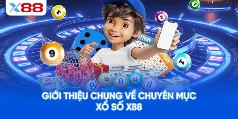 Giới Thiệu Chung Về Chuyên Mục Xổ Số X88