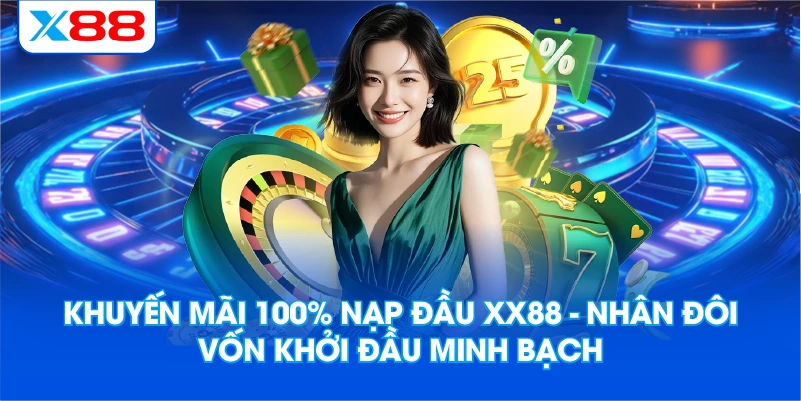 Khuyến Mãi 100% Nạp Đầu XX88 – Nhân Đôi Vốn Khởi Đầu Minh Bạch